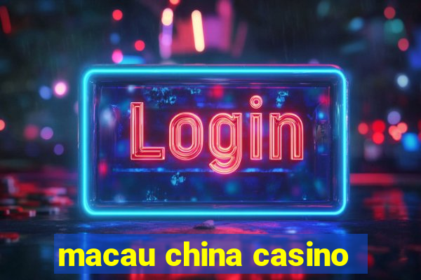 macau china casino