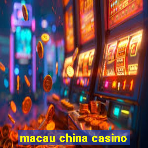 macau china casino