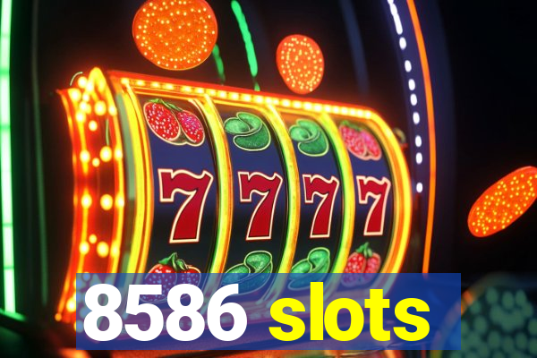 8586 slots