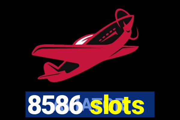 8586 slots