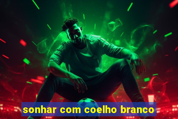 sonhar com coelho branco