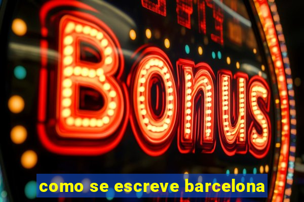 como se escreve barcelona