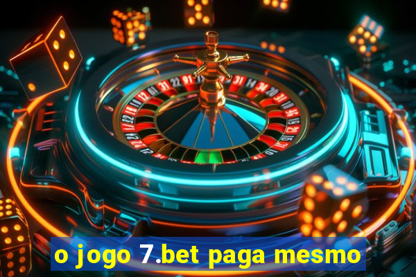 o jogo 7.bet paga mesmo