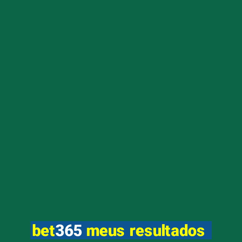 bet365 meus resultados