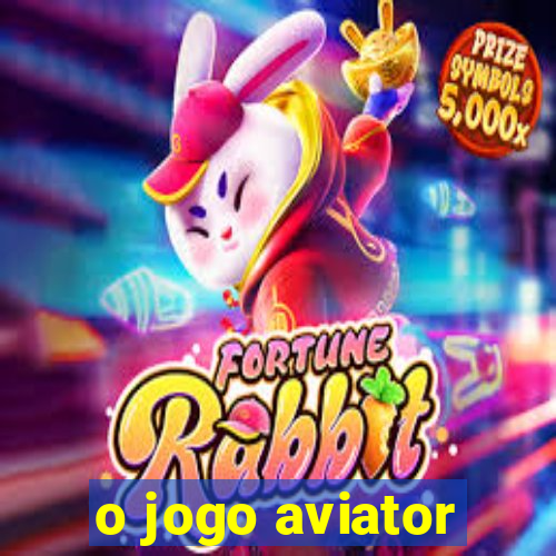 o jogo aviator