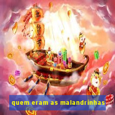 quem eram as malandrinhas