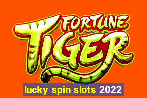 lucky spin slots 2022