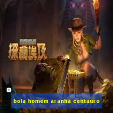 bola homem aranha centauro