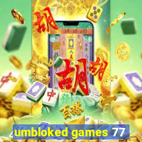 umbloked games 77