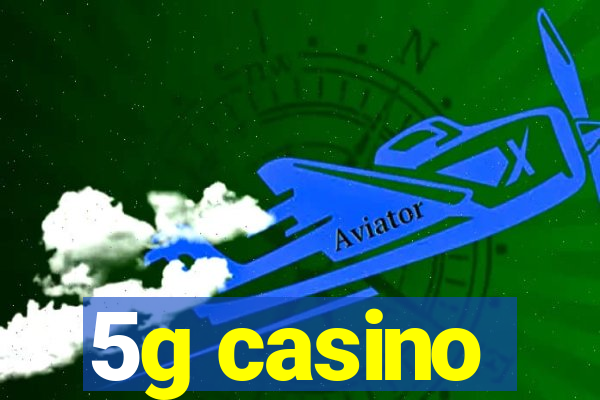 5g casino