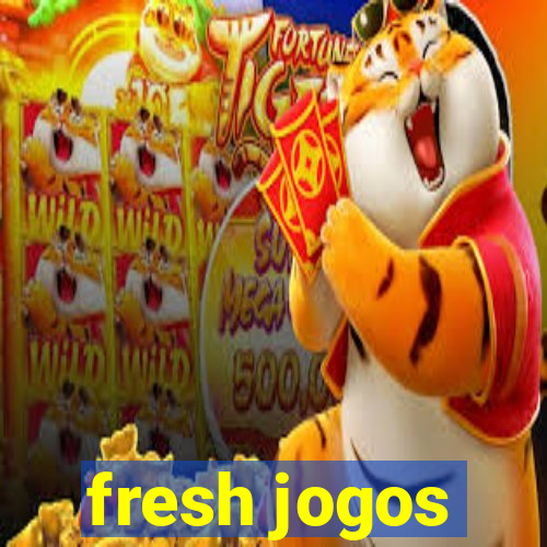 fresh jogos