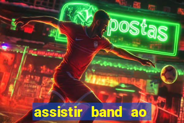 assistir band ao vivo multicanais