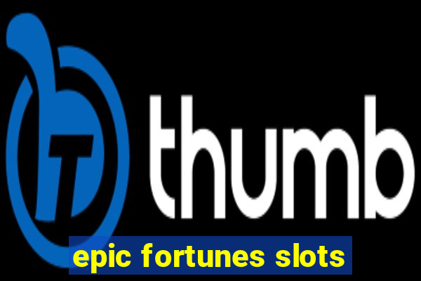 epic fortunes slots