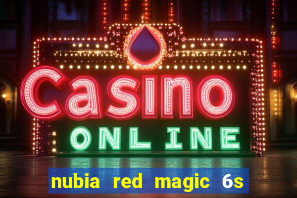 nubia red magic 6s pro antutu