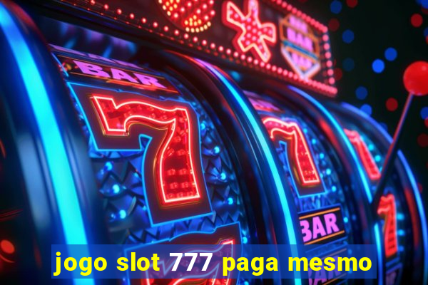 jogo slot 777 paga mesmo