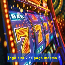 jogo slot 777 paga mesmo