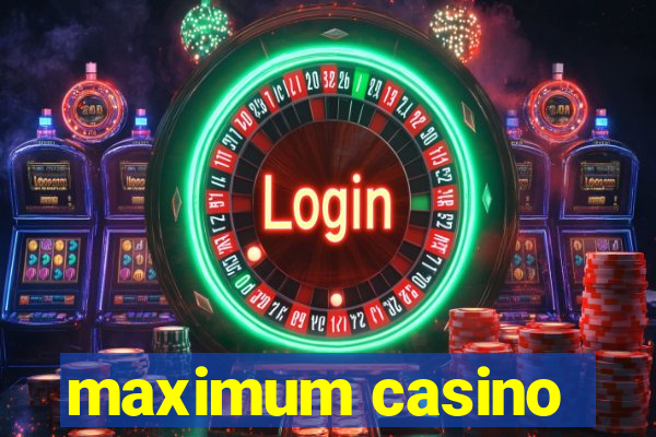 maximum casino