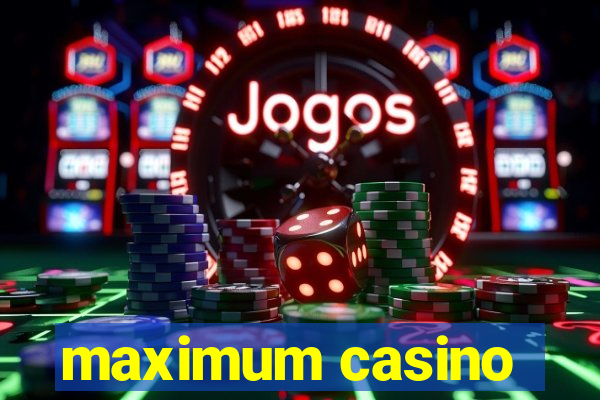 maximum casino