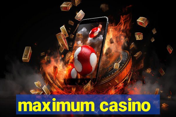 maximum casino