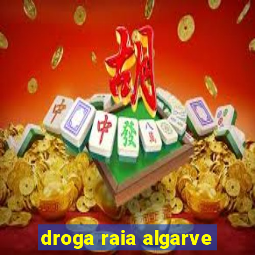 droga raia algarve