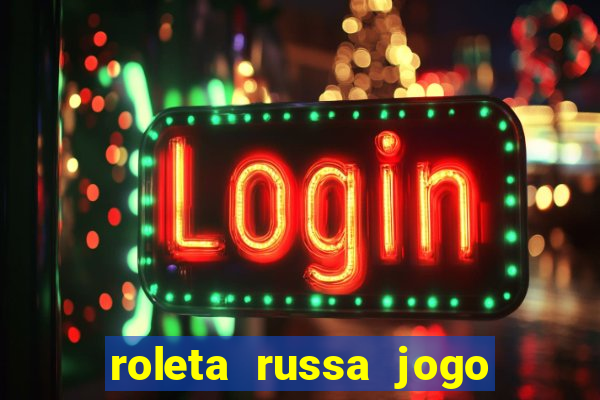 roleta russa jogo como funciona