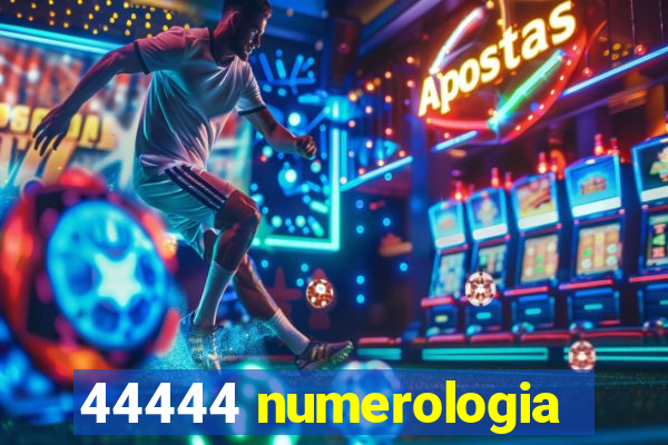 44444 numerologia