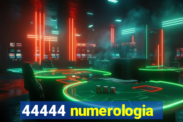 44444 numerologia