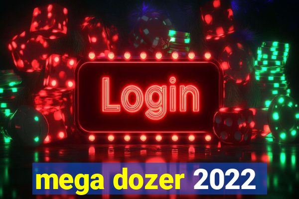 mega dozer 2022