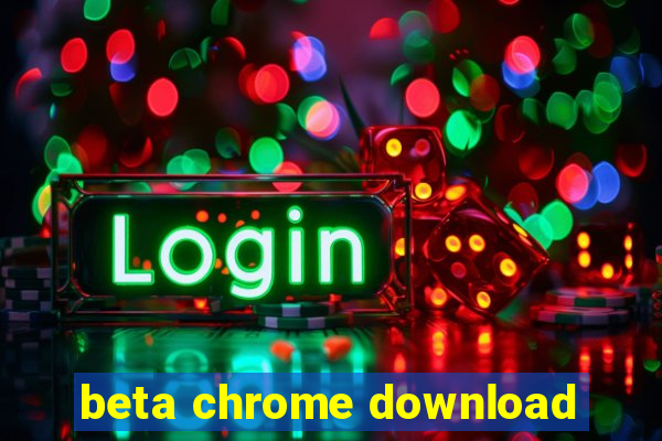 beta chrome download