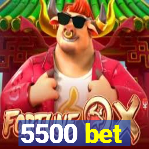 5500 bet