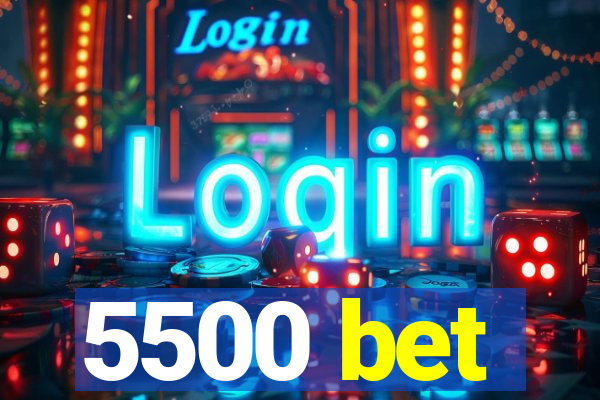 5500 bet