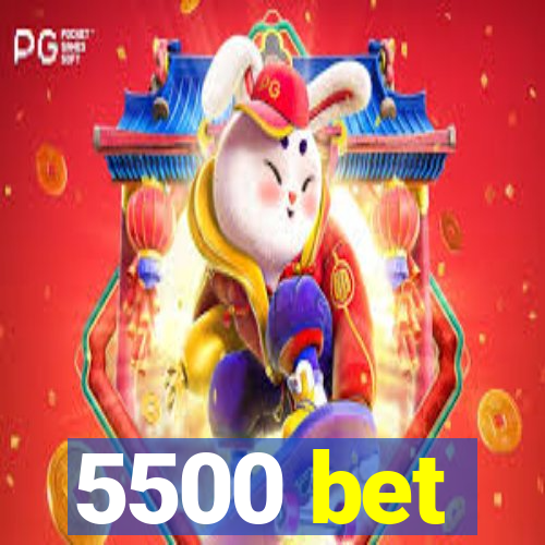 5500 bet