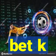 bet k