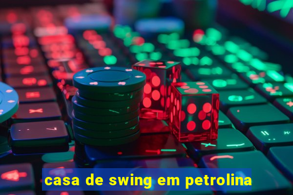 casa de swing em petrolina