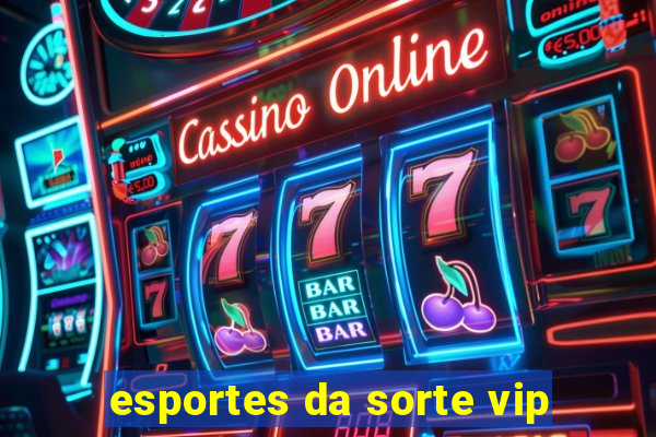 esportes da sorte vip