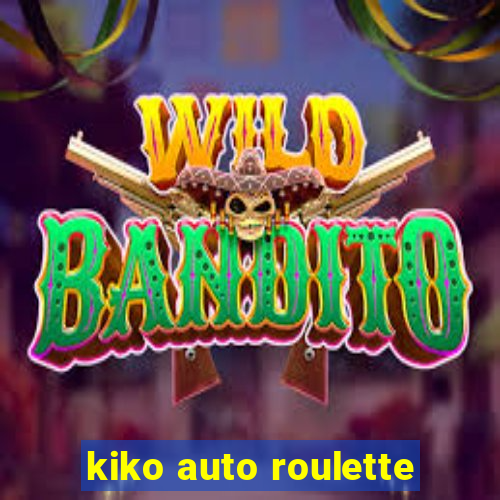 kiko auto roulette