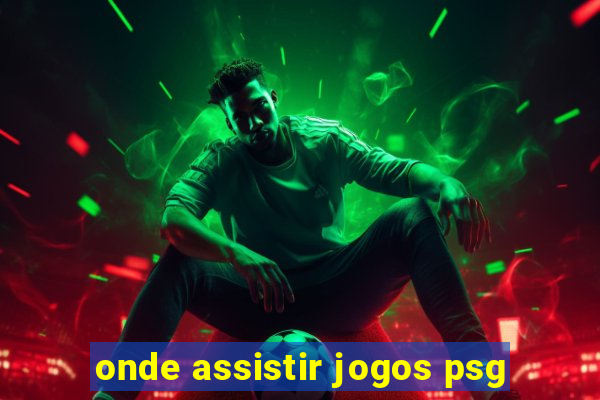 onde assistir jogos psg