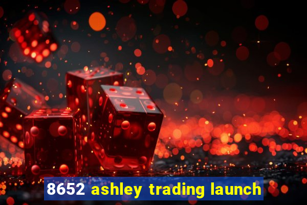 8652 ashley trading launch