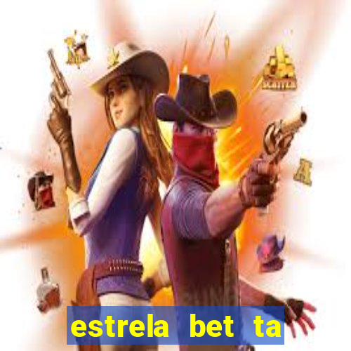 estrela bet ta fora do ar