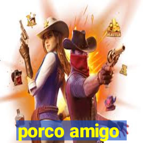 porco amigo