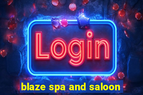 blaze spa and saloon