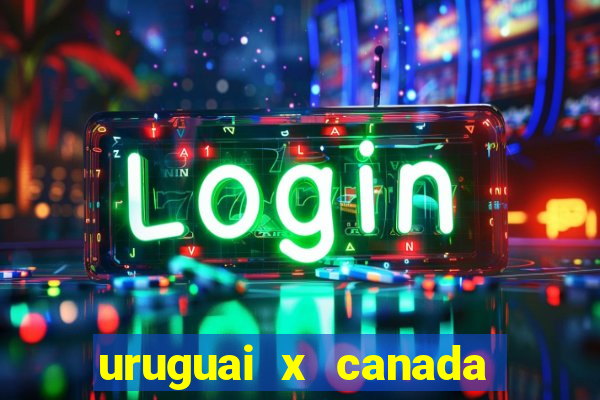 uruguai x canada ao vivo