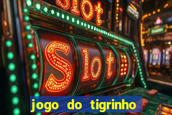 jogo do tigrinho plataforma oficial