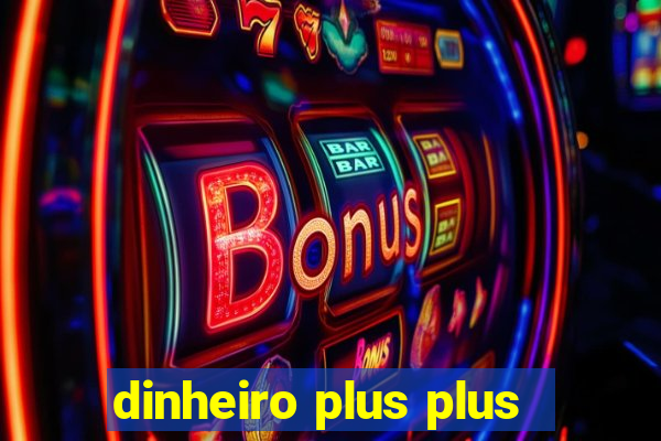 dinheiro plus plus