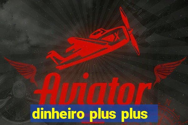 dinheiro plus plus