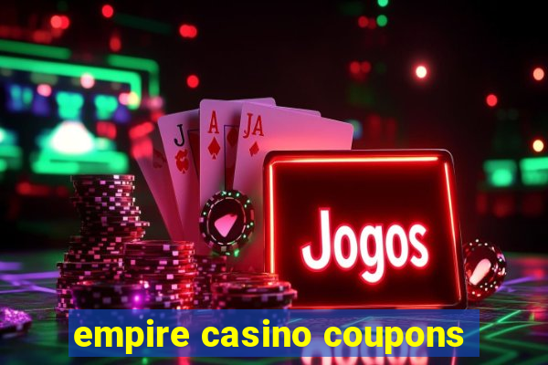 empire casino coupons