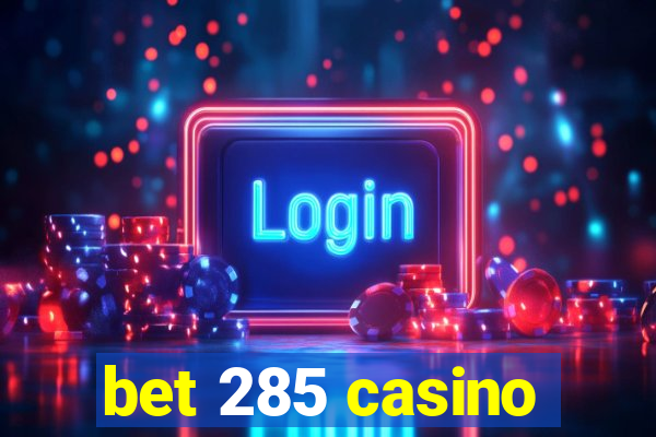 bet 285 casino