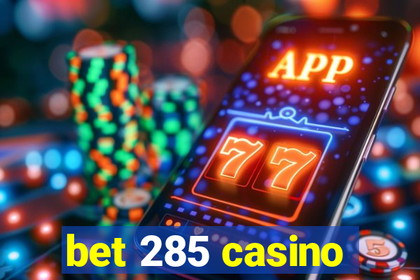 bet 285 casino