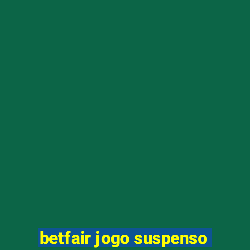 betfair jogo suspenso