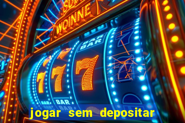 jogar sem depositar e ganhar dinheiro